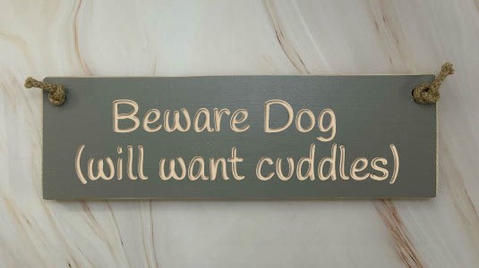 Beware Dog (will Want Cuddles) – 30cm Rustic Wooden Sign