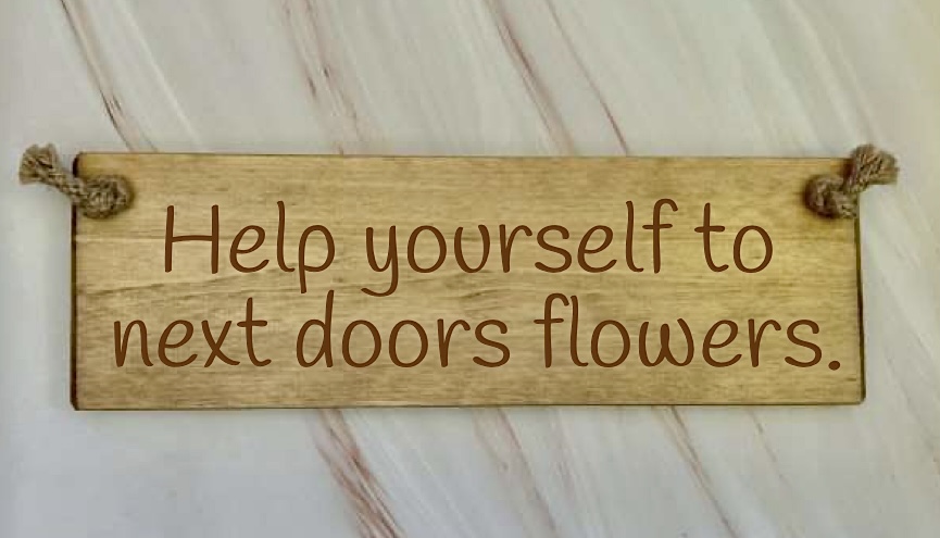 Help Yourself To Next Door’s Flowers  – 30cm Rustic Wooden Sign