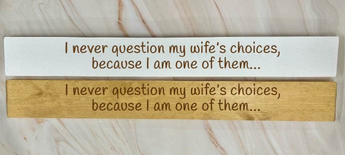 I Never Question My Wife’s Choices Because I Am One Of Them – 80cm Rustic Wooden Sign