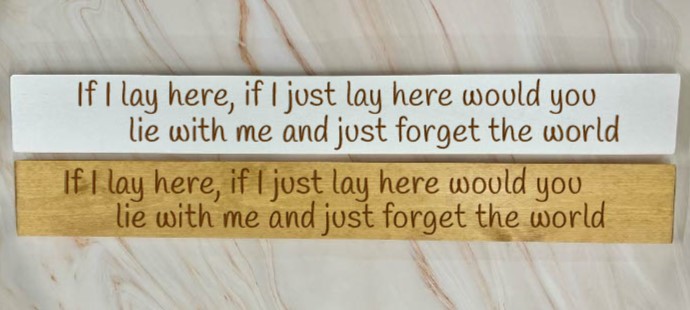 If I Lay Here, If I Just Lay Here, Would You Lie With Me And Just Forget The World – 80cm Rustic Wooden Sign