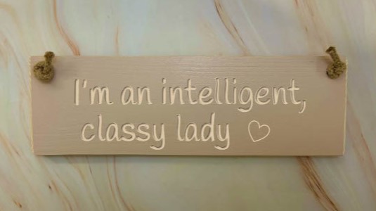 I’m An Intelligent, Classy Lady – 30cm Rustic Wooden Sign