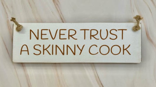 Never Trust A Skinny Cook  – 30cm Rustic Wooden Sign