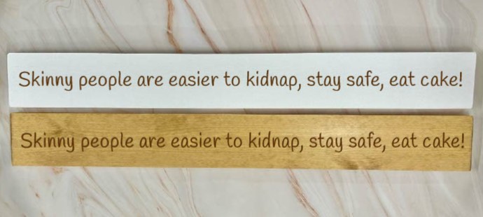 Skinny People Are Easier To Kidnap, Stay Safe, Eat Cake – 80cm Rustic Wooden Sign