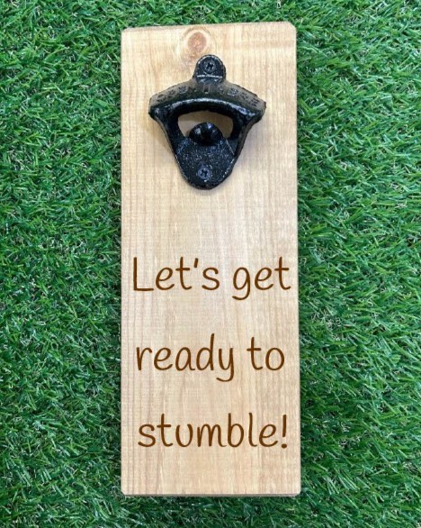 Let’s Get Ready To Stumble – Wooden Bottle Opener