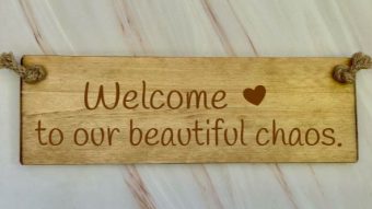 Welcome to our beautiful chaos wooden sign